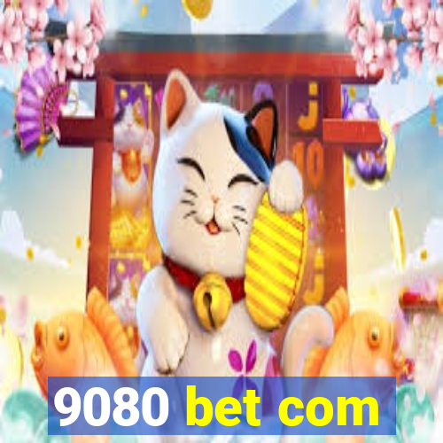 9080 bet com