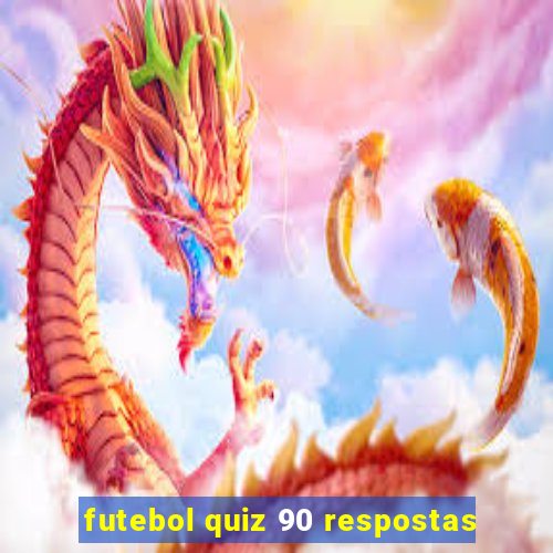 futebol quiz 90 respostas