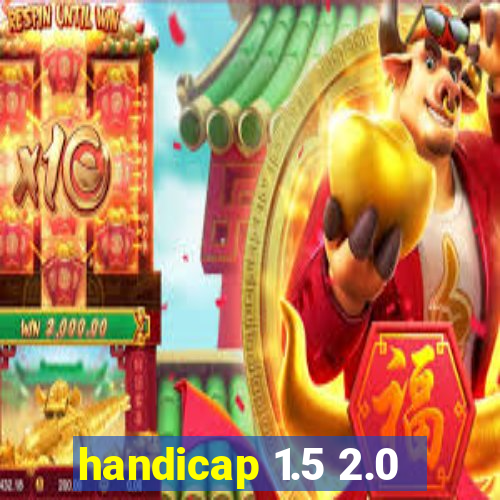 handicap 1.5 2.0