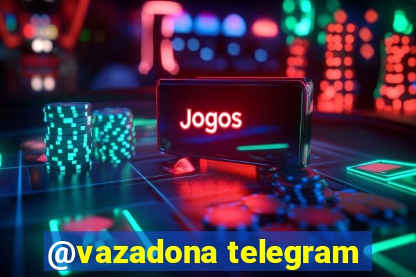 @vazadona telegram