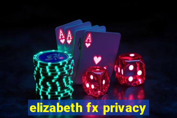 elizabeth fx privacy