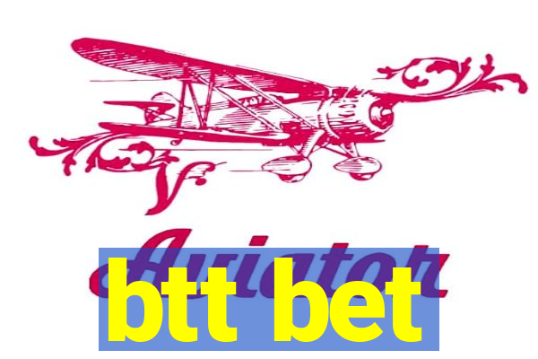 btt bet