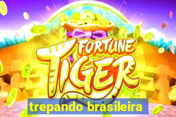 trepando brasileira