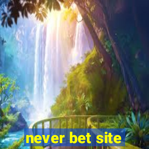 never bet site