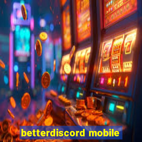 betterdiscord mobile