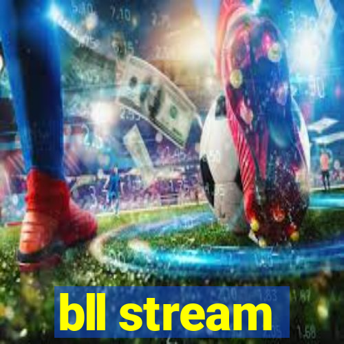 bll stream