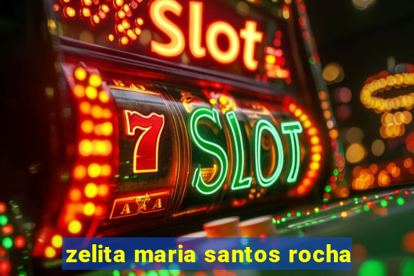 zelita maria santos rocha