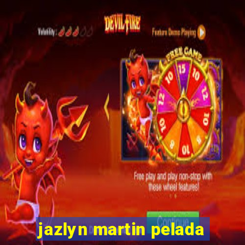 jazlyn martin pelada