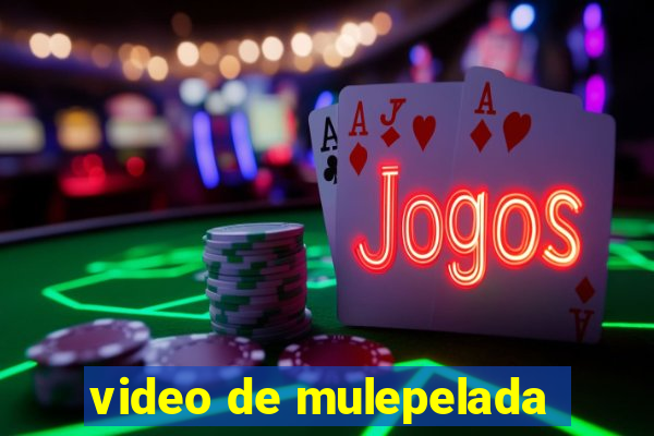 video de mulepelada