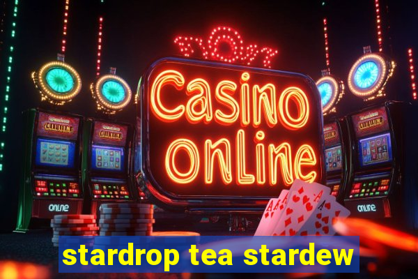 stardrop tea stardew