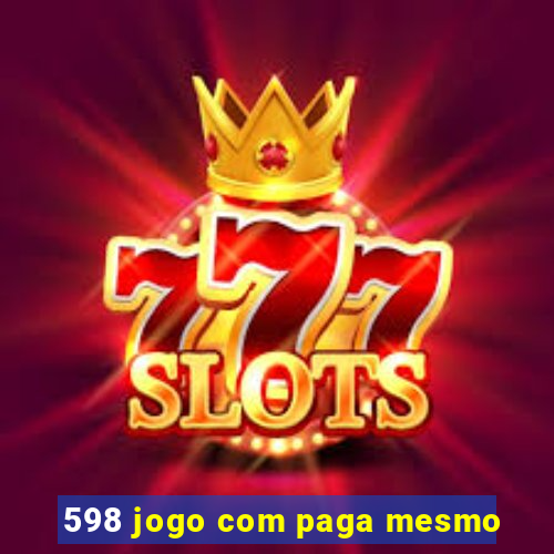 598 jogo com paga mesmo