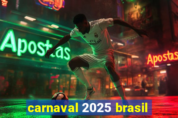 carnaval 2025 brasil