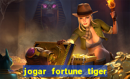 jogar fortune tiger de graca