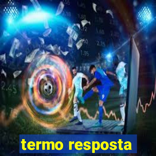 termo resposta