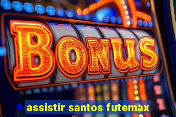 assistir santos futemax