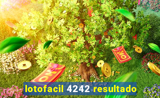 lotofacil 4242 resultado