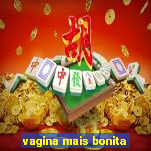 vagina mais bonita