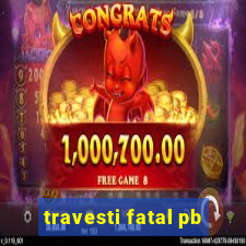 travesti fatal pb