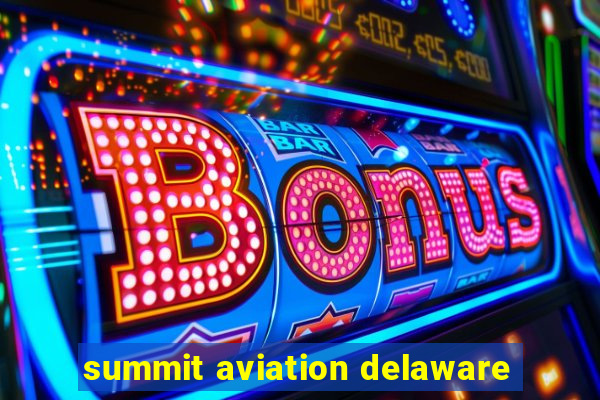 summit aviation delaware