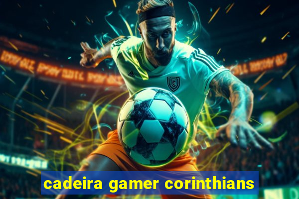 cadeira gamer corinthians