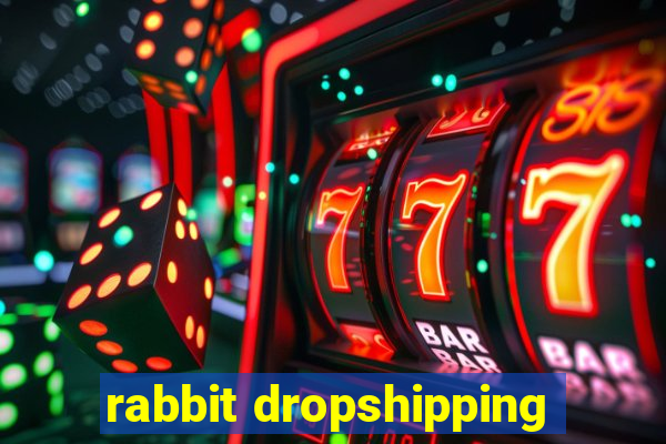 rabbit dropshipping