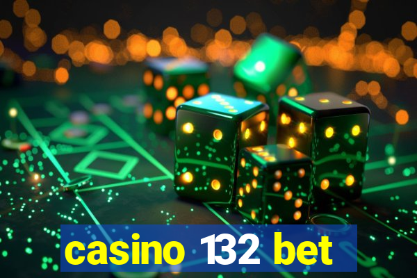 casino 132 bet