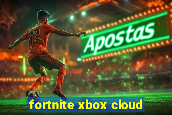 fortnite xbox cloud