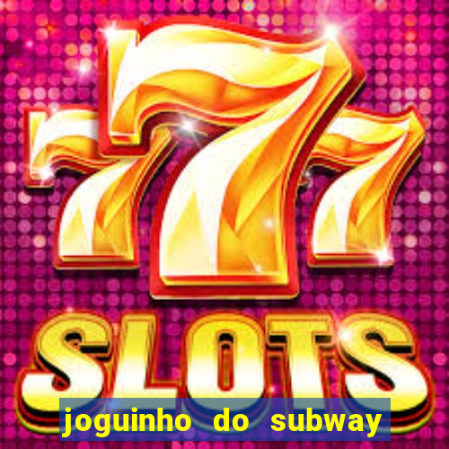 joguinho do subway surf que ganha dinheiro de verdade