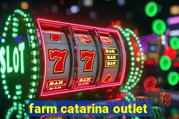 farm catarina outlet