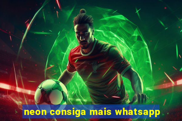 neon consiga mais whatsapp