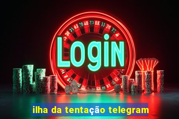 ilha da tentação telegram