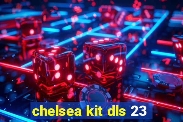 chelsea kit dls 23