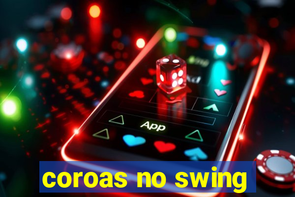 coroas no swing