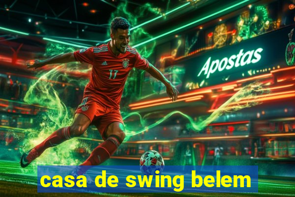 casa de swing belem