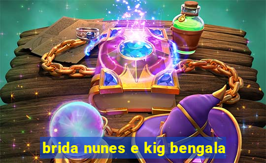 brida nunes e kig bengala