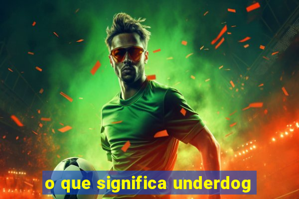 o que significa underdog