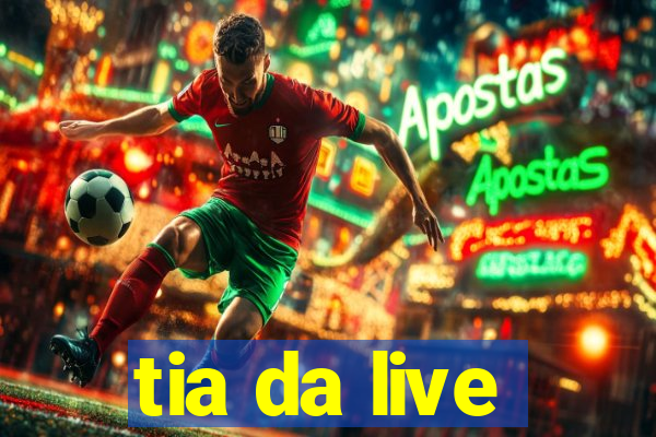 tia da live