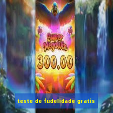 teste de fudelidade gratis