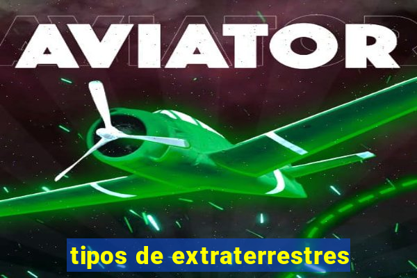 tipos de extraterrestres