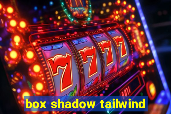 box shadow tailwind