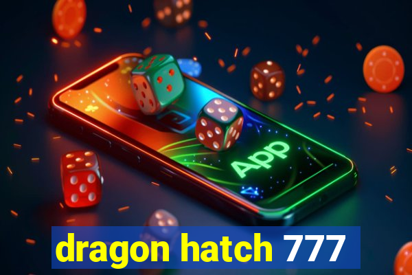 dragon hatch 777