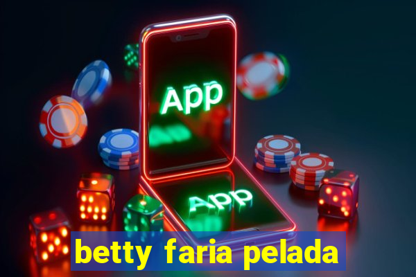 betty faria pelada