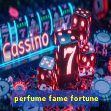 perfume fame fortune