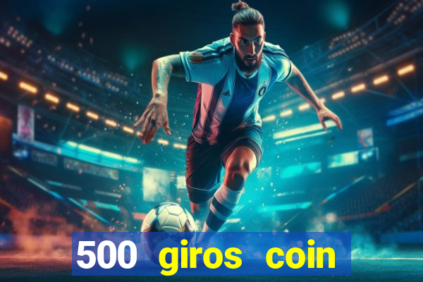 500 giros coin master grátis