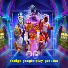 codigo google play gerador