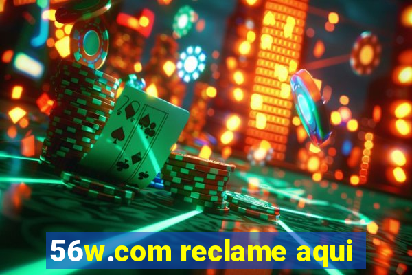 56w.com reclame aqui