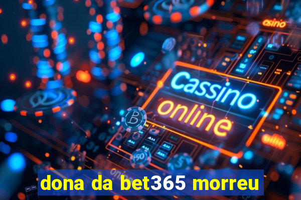 dona da bet365 morreu