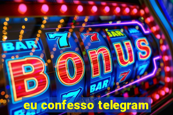 eu confesso telegram