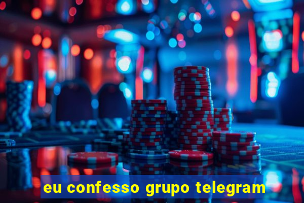 eu confesso grupo telegram