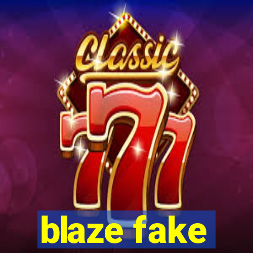 blaze fake